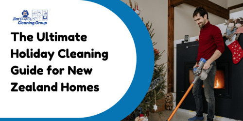 The Ultimate Holiday Cleaning Guide for New Zealand Homes
