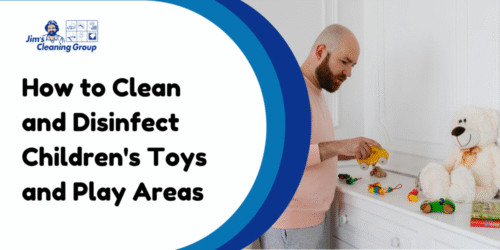 How to Clean and Disinfect Children’s Toys and Play Areas